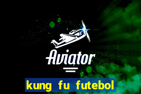 kung fu futebol clube online